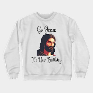 Go Jesus It's Your Birthday - black Crewneck Sweatshirt